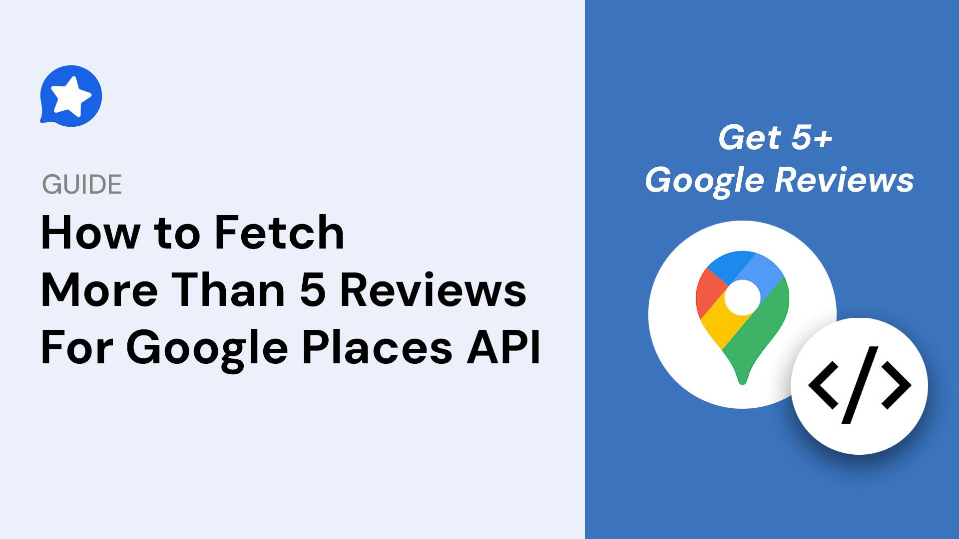 How to Get More than 5 Reviews from Google Places API